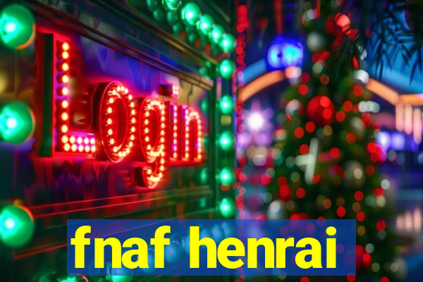 fnaf henrai